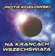 Piotr Kozłowski | Na krańcach wszechświata